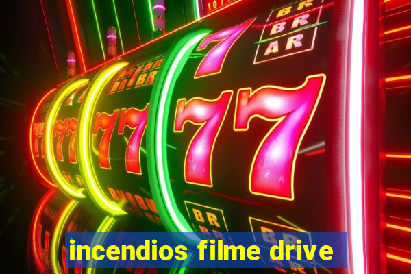 incendios filme drive